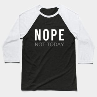 Nope Not Today Slogan Tee Baseball T-Shirt